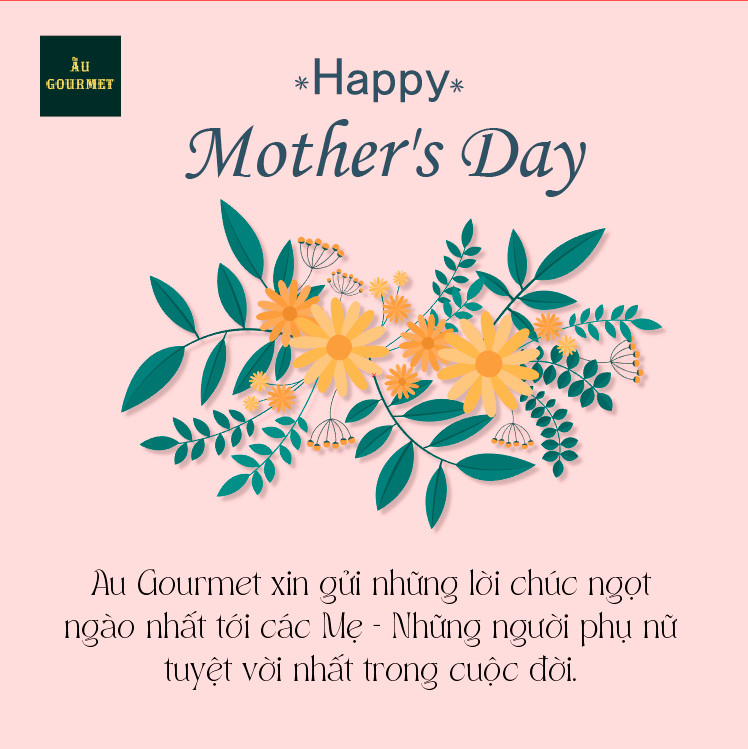 MỪNG NGÀY CỦA MẸ, AU GOURMET GỬI TỚI MẸ NGÀN LỜI YÊU THƯƠNG